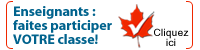 Enseignants : faites participer VOTRE classe! Cliquez ici.